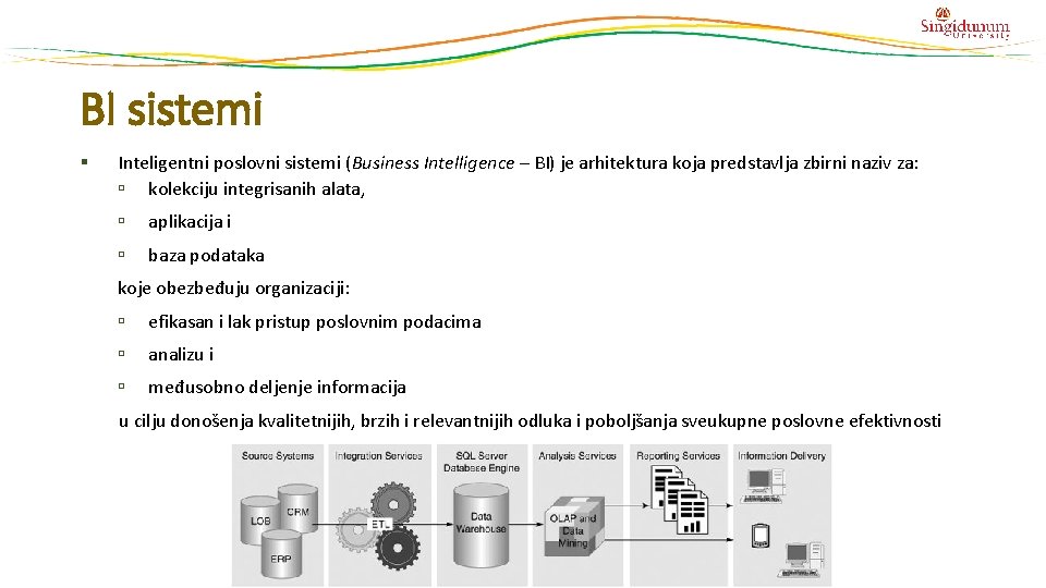 BI sistemi § Inteligentni poslovni sistemi (Business Intelligence – BI) je arhitektura koja predstavlja BI sistemi § Inteligentni poslovni sistemi (Business Intelligence – BI) je arhitektura koja predstavlja