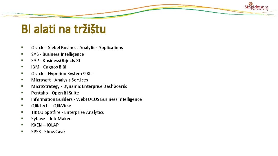 BI alati na tržištu § § § § Oracle - Siebel Business Analytics Applications BI alati na tržištu § § § § Oracle - Siebel Business Analytics Applications