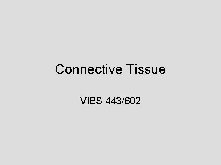 Connective Tissue VIBS 443/602 