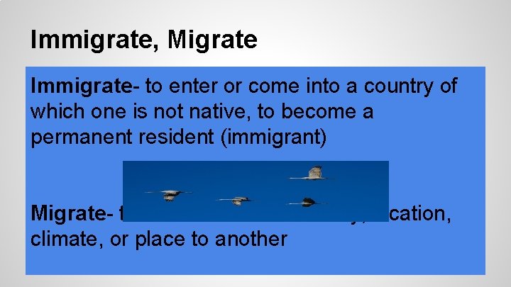 Immigrate, Migrate Immigrate- to enter or come into a country of which one is Immigrate, Migrate Immigrate- to enter or come into a country of which one is