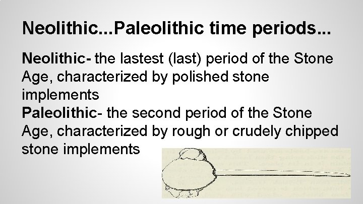 Neolithic. . . Paleolithic time periods. . . Neolithic- the lastest (last) period of Neolithic. . . Paleolithic time periods. . . Neolithic- the lastest (last) period of