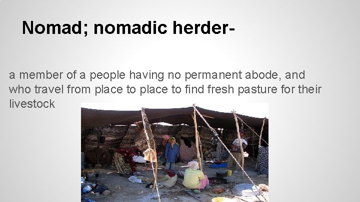 Nomad; nomadic herdera member of a people having no permanent abode, and who travel Nomad; nomadic herdera member of a people having no permanent abode, and who travel