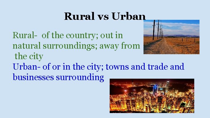 Rural vs Urban Rural- of the country; out in natural surroundings; away from the Rural vs Urban Rural- of the country; out in natural surroundings; away from the