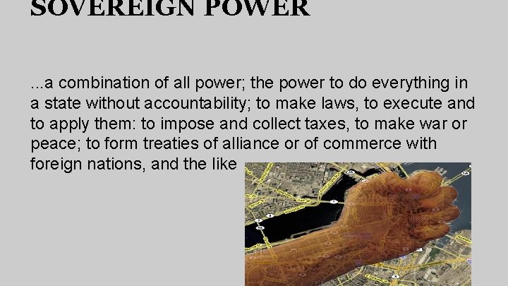 SOVEREIGN POWER. . . a combination of all power; the power to do everything SOVEREIGN POWER. . . a combination of all power; the power to do everything