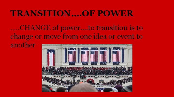 TRANSITION…. OF POWER …. CHANGE of power…. to transition is to change or move TRANSITION…. OF POWER …. CHANGE of power…. to transition is to change or move
