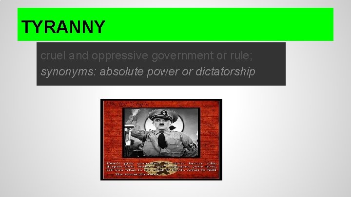 TYRANNY cruel and oppressive government or rule; synonyms: absolute power or dictatorship TYRANNY cruel and oppressive government or rule; synonyms: absolute power or dictatorship
