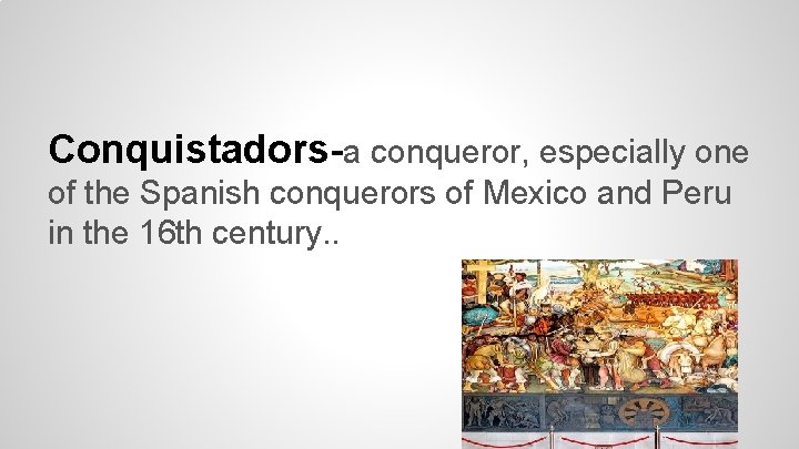 Conquistadors-a conqueror, especially one of the Spanish conquerors of Mexico and Peru in the Conquistadors-a conqueror, especially one of the Spanish conquerors of Mexico and Peru in the