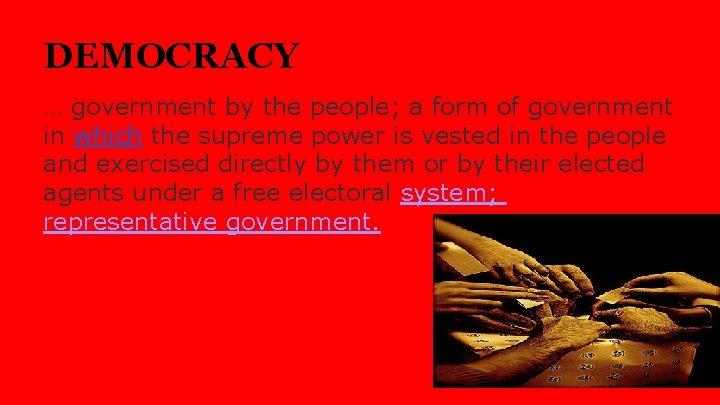 DEMOCRACY … government by the people; a form of government in which the supreme DEMOCRACY … government by the people; a form of government in which the supreme