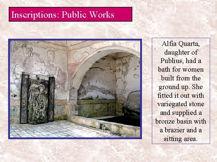 Inscriptions: Public Works Alfia Quarta, daughter of Publius, had a bath for women built