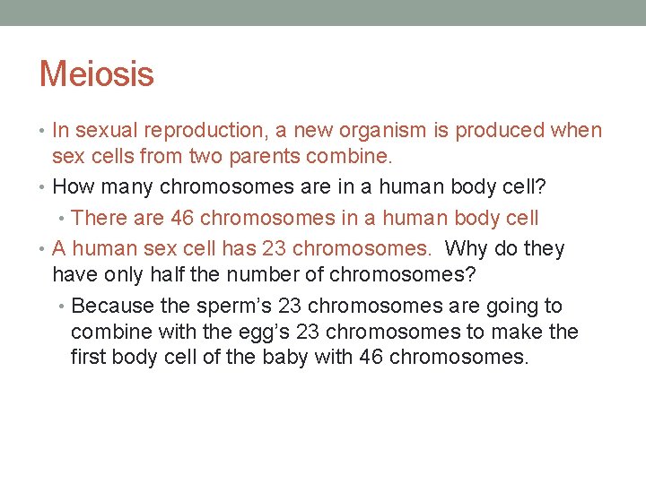Meiosis • In sexual reproduction, a new organism is produced when sex cells from