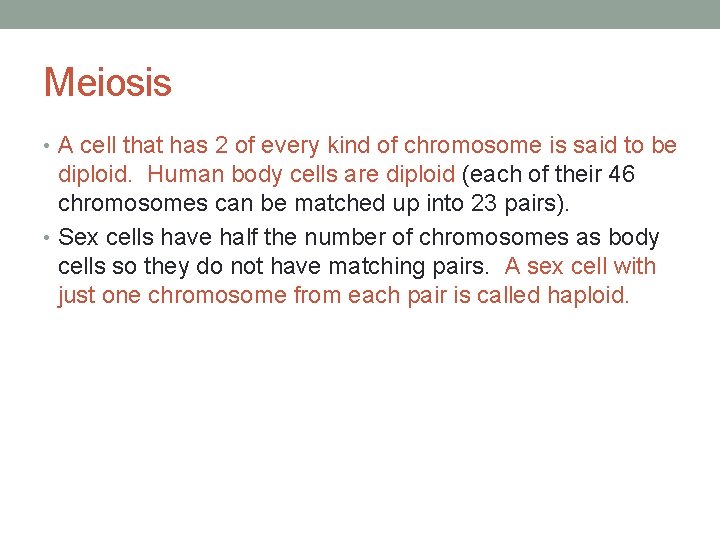 Meiosis • A cell that has 2 of every kind of chromosome is said
