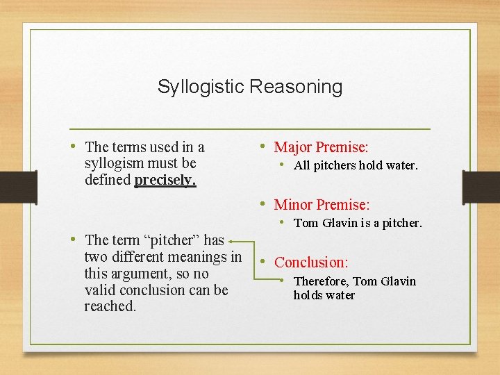 Syllogistic Reasoning • The terms used in a syllogism must be defined precisely. •