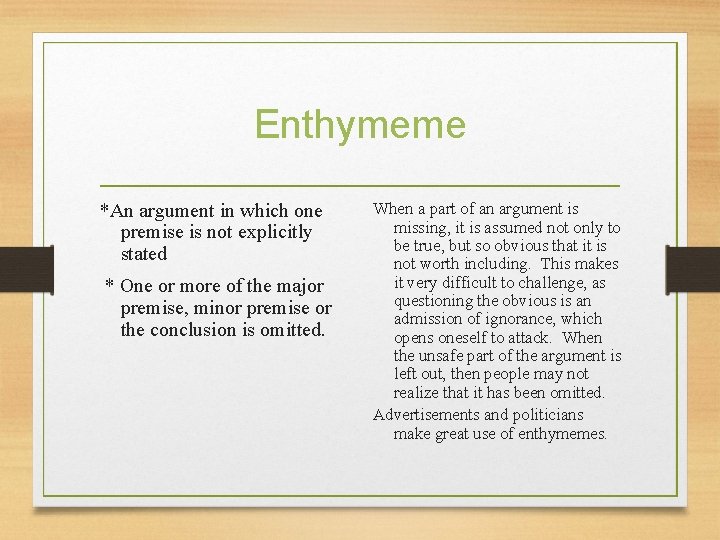 Enthymeme *An argument in which one premise is not explicitly stated * One or