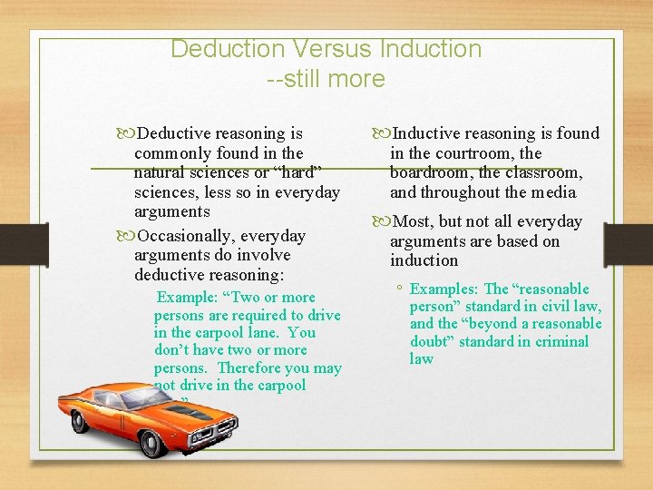 Deduction Versus Induction --still more Deductive reasoning is commonly found in the natural sciences