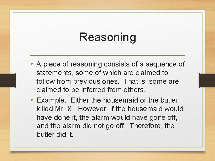 Reasoning • A piece of reasoning consists of a sequence of statements, some of