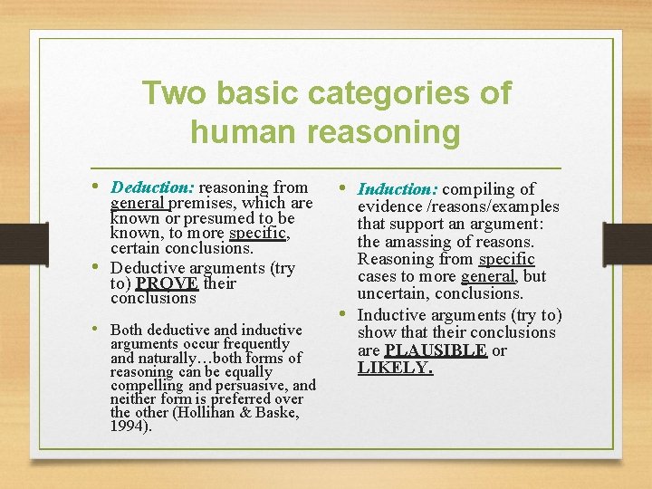 Two basic categories of human reasoning • Deduction: reasoning from general premises, which are