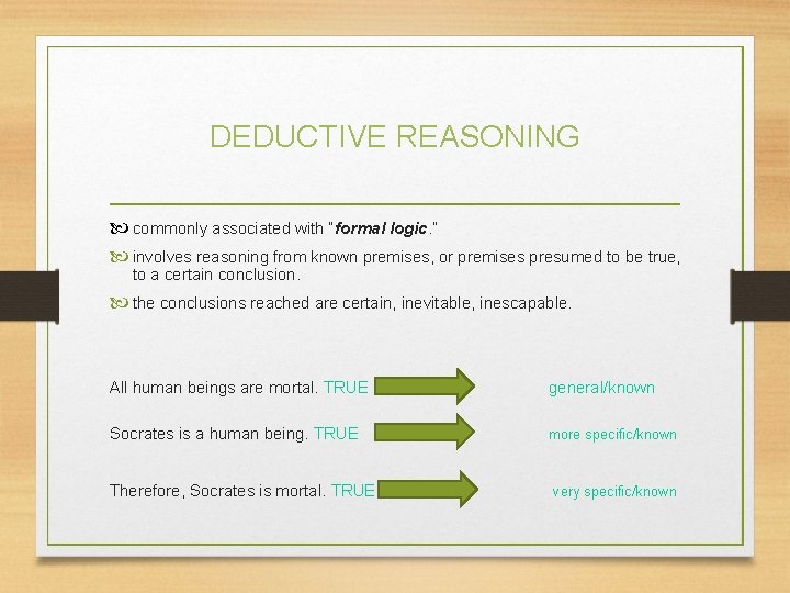 DEDUCTIVE REASONING commonly associated with “formal logic. ” involves reasoning from known premises, or