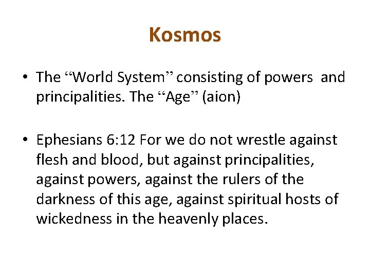 Kosmos • The “World System” consisting of powers and principalities. The “Age” (aion) •