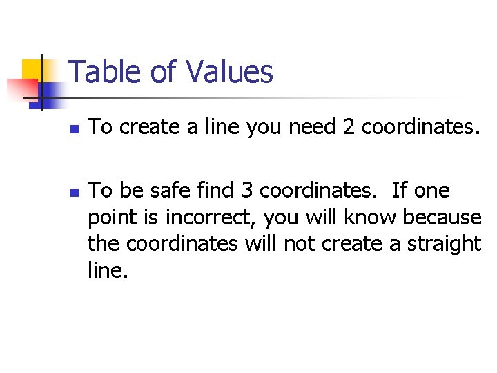 Table of Values n n To create a line you need 2 coordinates. To Table of Values n n To create a line you need 2 coordinates. To