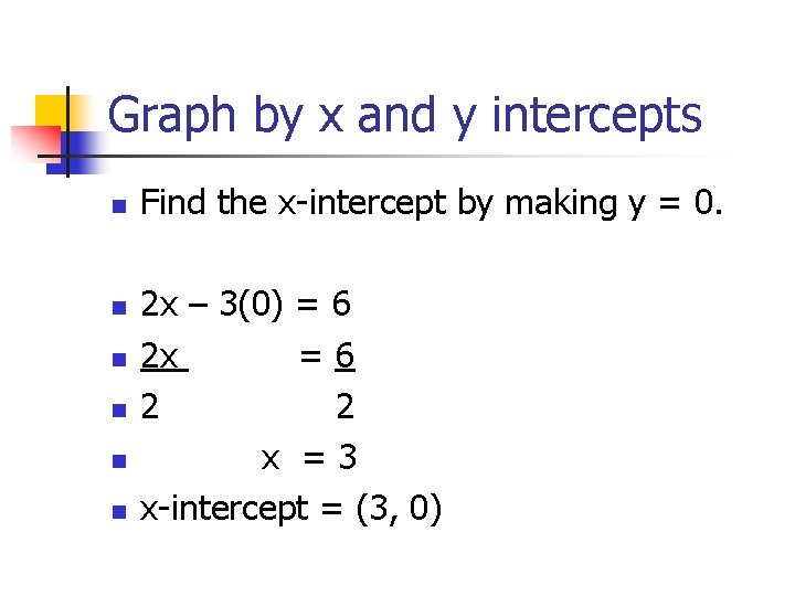 Graph by x and y intercepts n n n Find the x-intercept by making Graph by x and y intercepts n n n Find the x-intercept by making