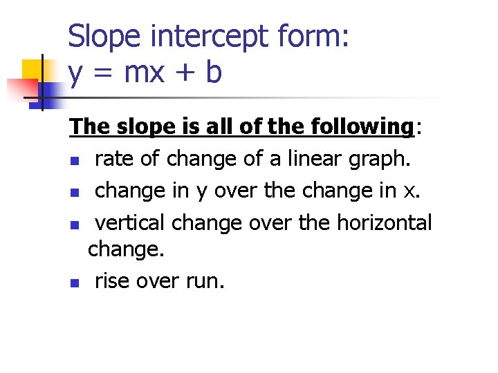 Slope intercept form: y = mx + b The slope is all of the Slope intercept form: y = mx + b The slope is all of the