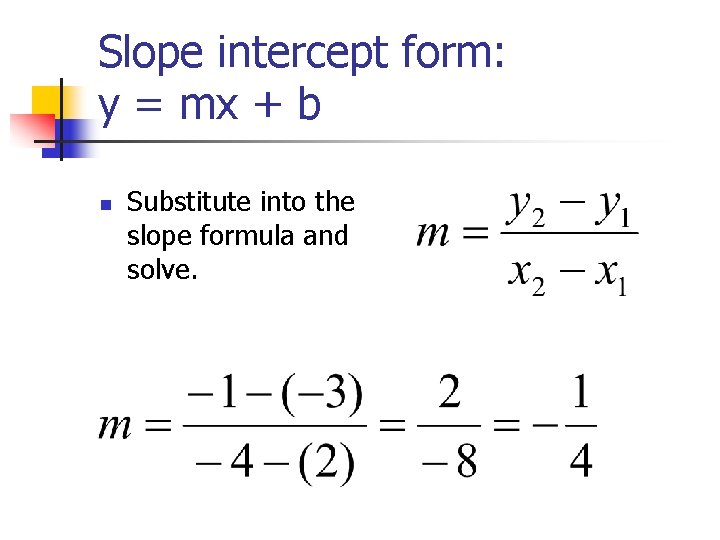 Slope intercept form: y = mx + b n Substitute into the slope formula Slope intercept form: y = mx + b n Substitute into the slope formula