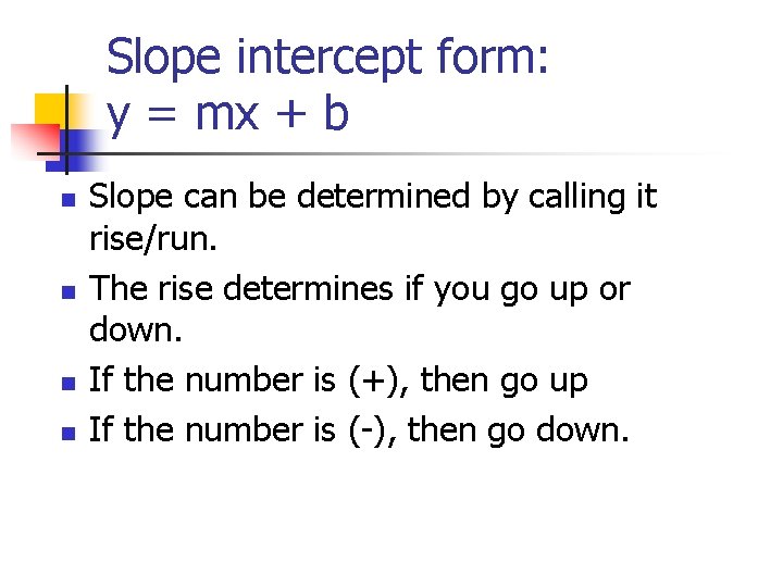 Slope intercept form: y = mx + b n n Slope can be determined Slope intercept form: y = mx + b n n Slope can be determined