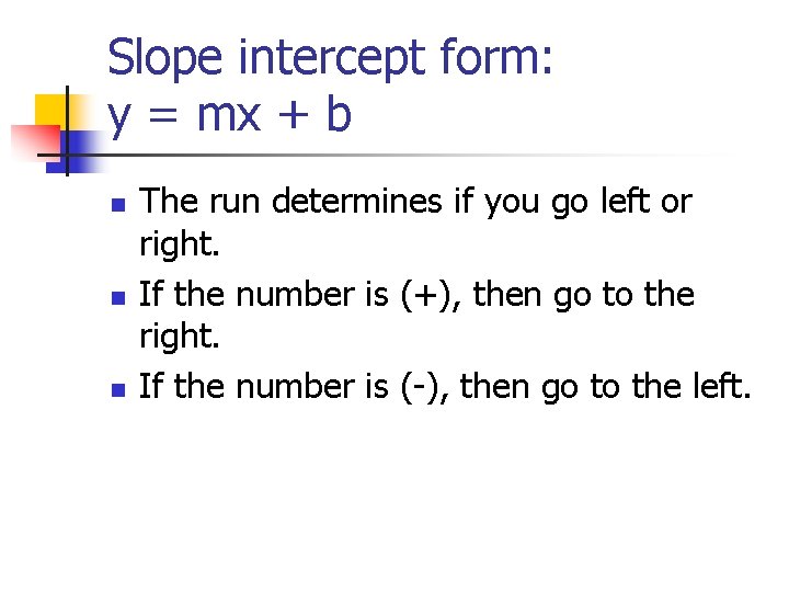 Slope intercept form: y = mx + b n n n The run determines Slope intercept form: y = mx + b n n n The run determines