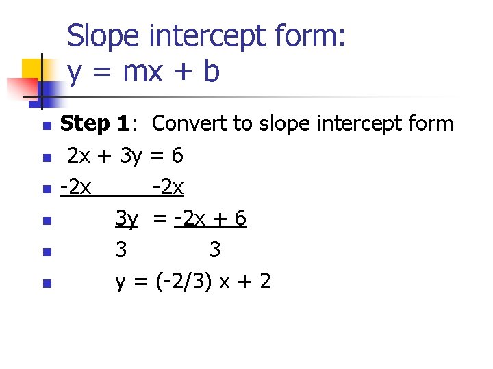 Slope intercept form: y = mx + b n n n Step 1: Convert Slope intercept form: y = mx + b n n n Step 1: Convert