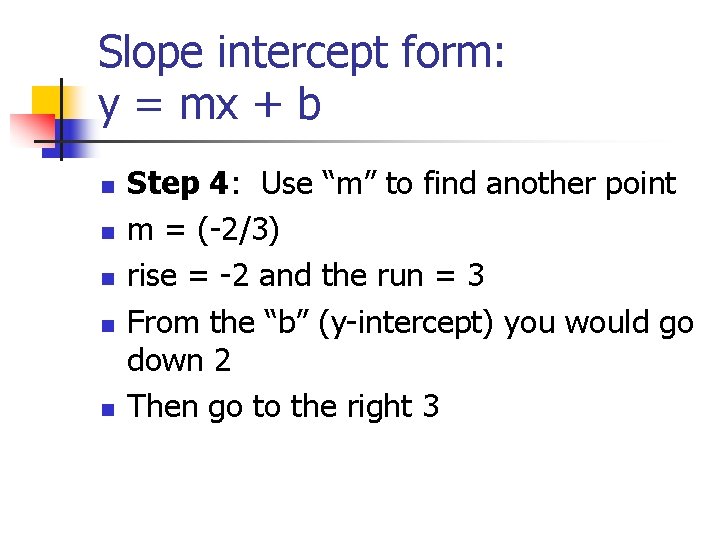 Slope intercept form: y = mx + b n n n Step 4: Use Slope intercept form: y = mx + b n n n Step 4: Use