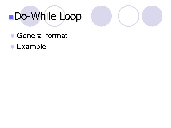 n. Do-While l General Loop format l Example 