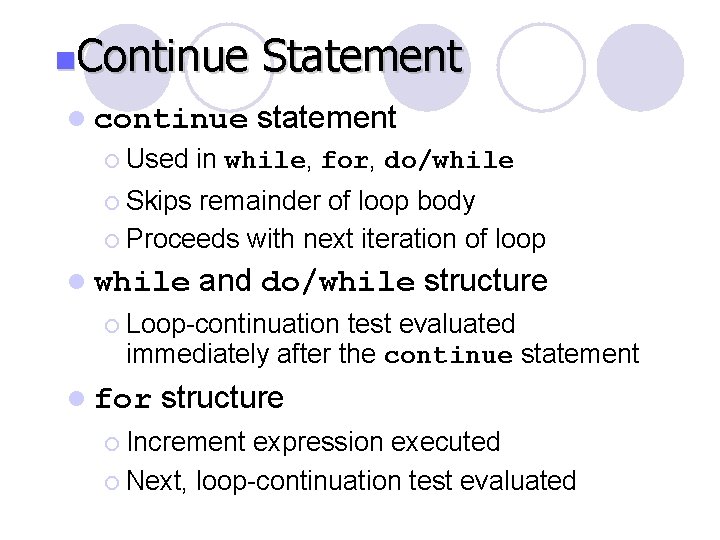 n. Continue l continue ¡ Used Statement statement in while, for, do/while ¡ Skips