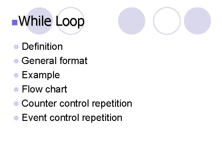 n. While Loop l Definition l General format l Example l Flow chart l