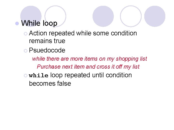 l While loop ¡ Action repeated while some condition remains true ¡ Psuedocode while