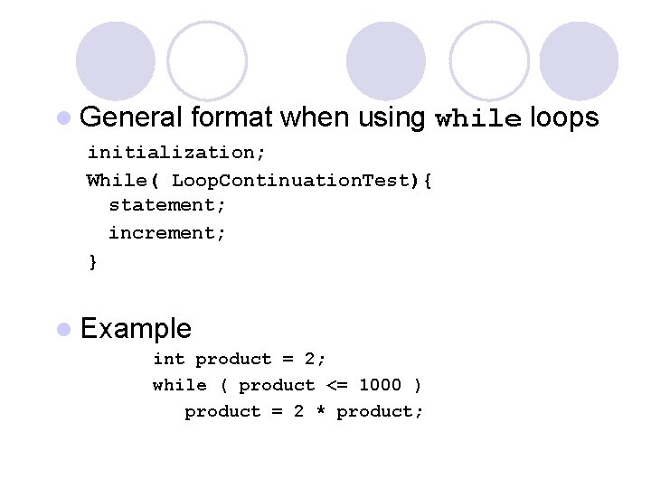 l General format when using while loops initialization; While( Loop. Continuation. Test){ statement; increment;