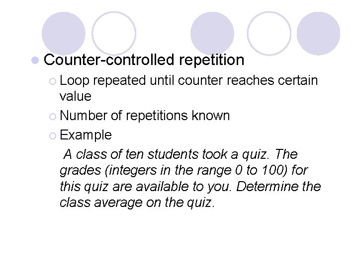 l Counter-controlled ¡ Loop repetition repeated until counter reaches certain value ¡ Number of