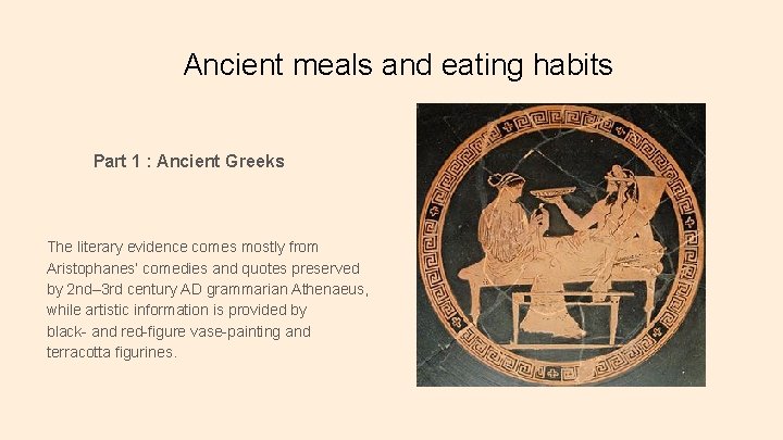 Ancient meals and eating habits Part 1 : Ancient Greeks The literary evidence comes