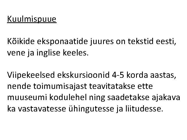 Kuulmispuue Kõikide eksponaatide juures on tekstid eesti, vene ja inglise keeles. Viipekeelsed ekskursioonid 4