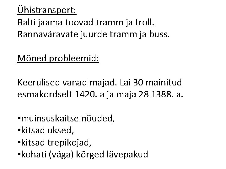 Ühistransport: Balti jaama toovad tramm ja troll. Rannaväravate juurde tramm ja buss. Mõned probleemid: