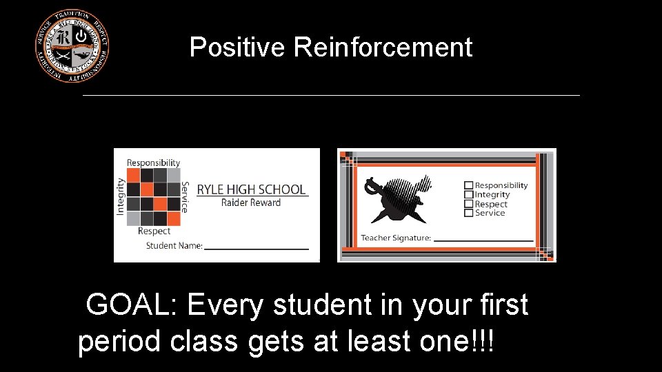 Positive Reinforcement GOAL: Every student in your first period class gets at least one!!!