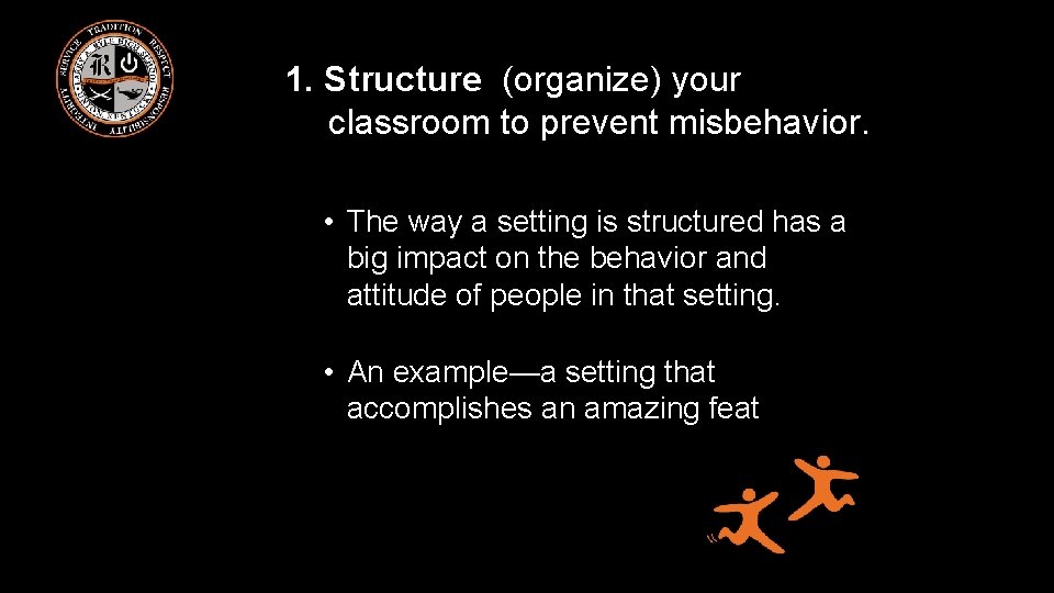 1. Structure (organize) your classroom to prevent misbehavior. • The way a setting is