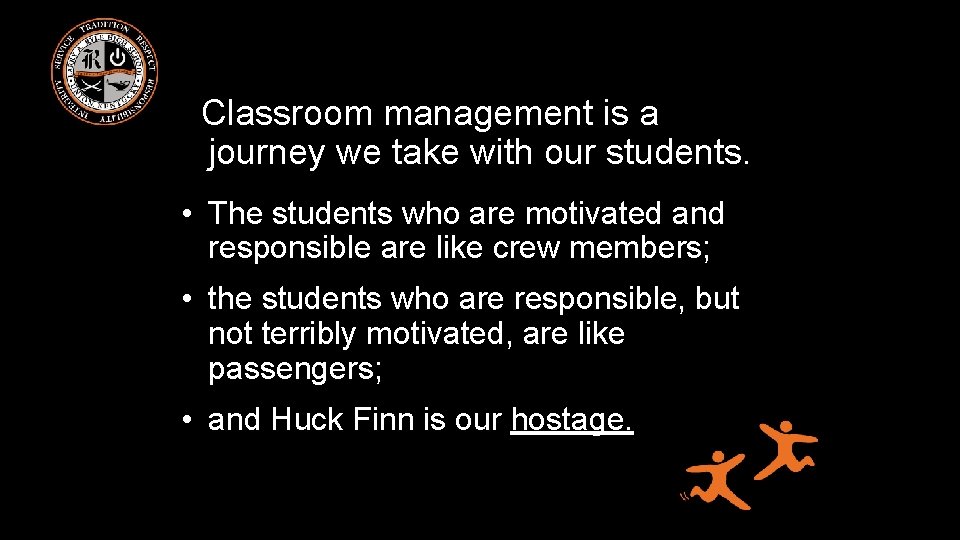 Classroom management is a journey we take with our students. • The students who