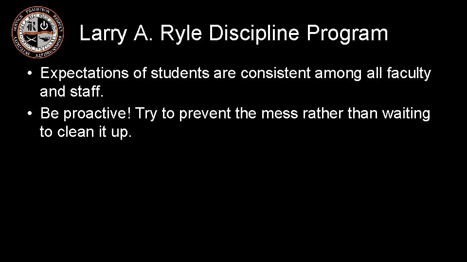 Larry A. Ryle Discipline Program • Expectations of students are consistent among all faculty