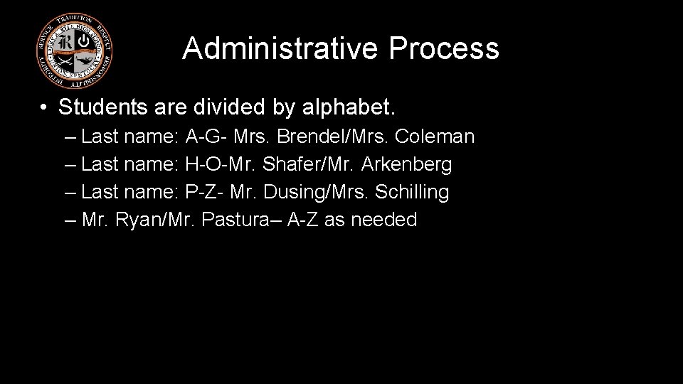Administrative Process • Students are divided by alphabet. – Last name: A-G- Mrs. Brendel/Mrs.
