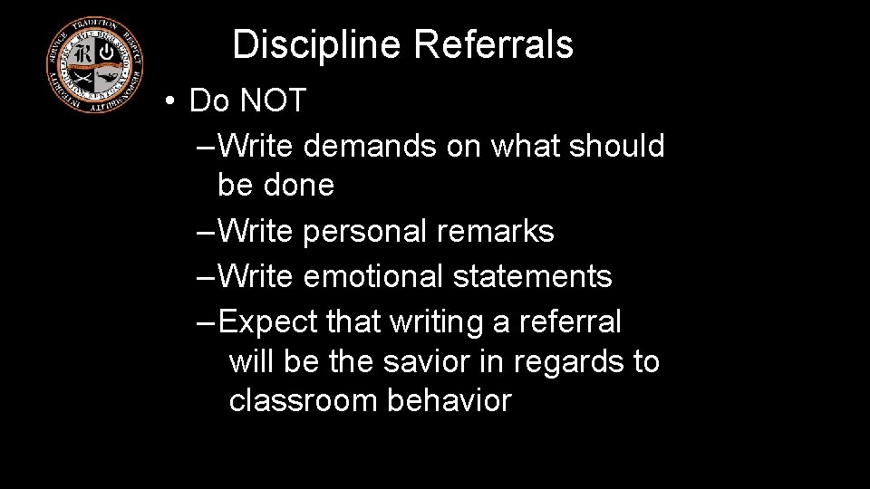 Discipline Referrals • Do NOT –Write demands on what should be done –Write personal
