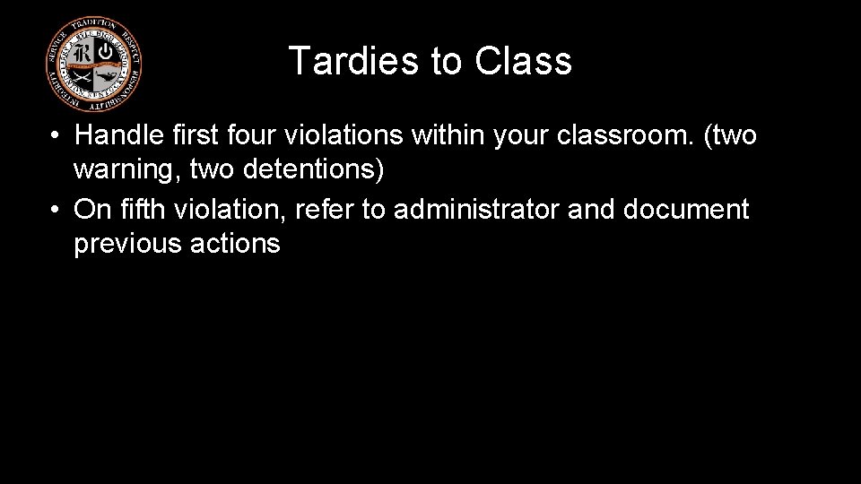 Tardies to Class • Handle first four violations within your classroom. (two warning, two