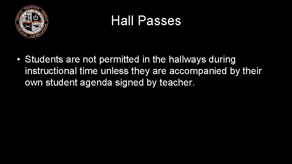 Hall Passes • Students are not permitted in the hallways during instructional time unless