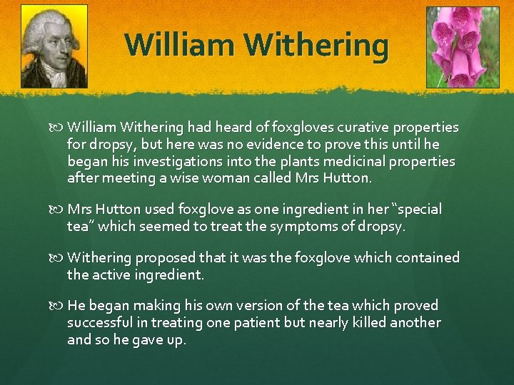 William Withering had heard of foxgloves curative properties for dropsy, but here was no William Withering had heard of foxgloves curative properties for dropsy, but here was no