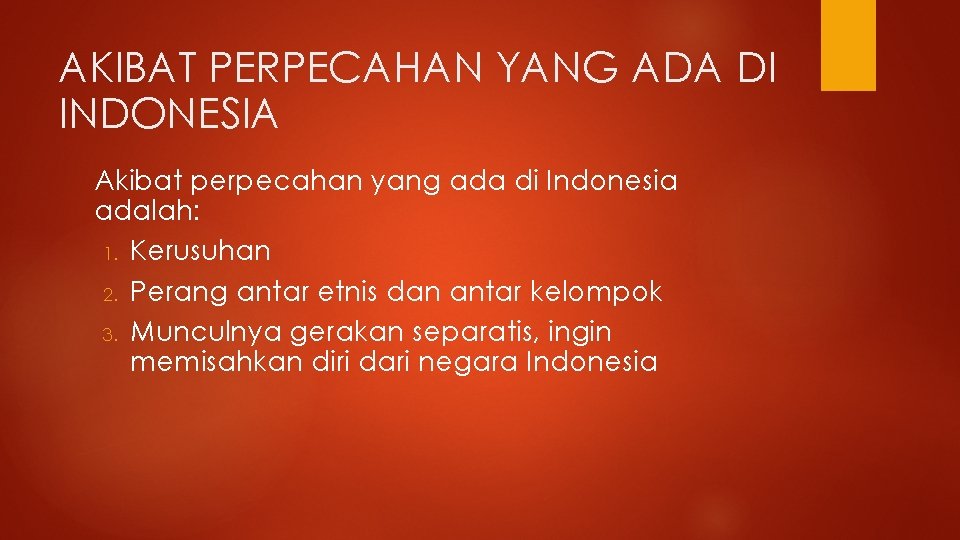 AKIBAT PERPECAHAN YANG ADA DI INDONESIA Akibat perpecahan yang ada di Indonesia adalah: 1.
