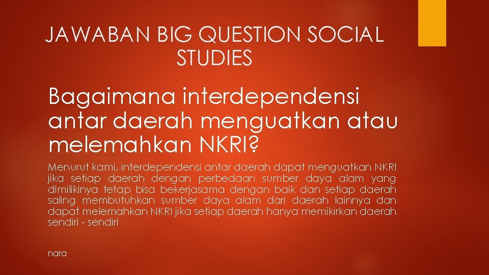 JAWABAN BIG QUESTION SOCIAL STUDIES Bagaimana interdependensi antar daerah menguatkan atau melemahkan NKRI? Menurut